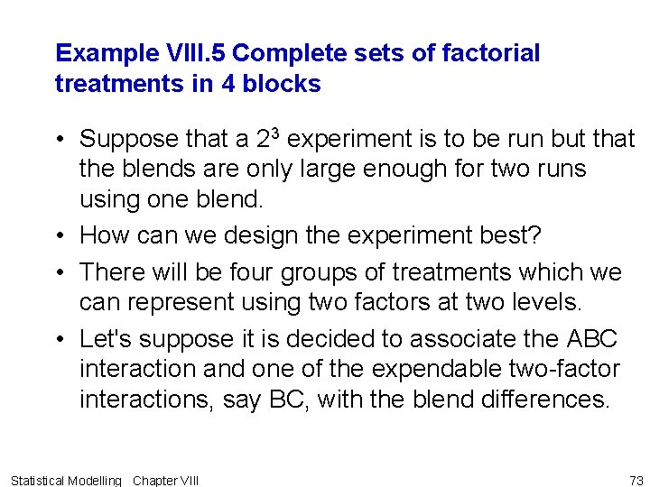 Example VIII. 5 Complete sets of factorial treatments in 4 blocks • Suppose that