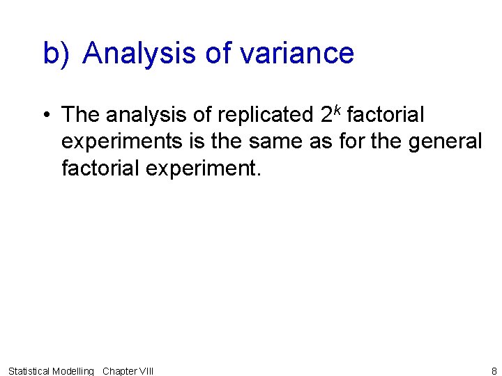 b) Analysis of variance • The analysis of replicated 2 k factorial experiments is