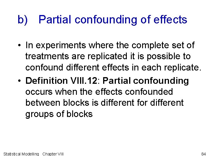 b) Partial confounding of effects • In experiments where the complete set of treatments