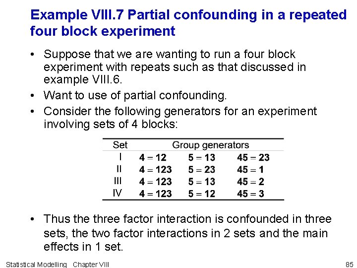 Example VIII. 7 Partial confounding in a repeated four block experiment • Suppose that