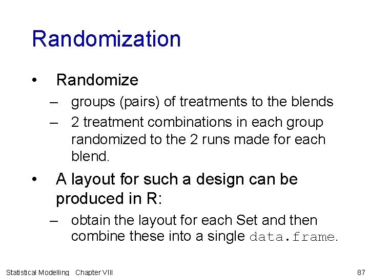 Randomization • Randomize – groups (pairs) of treatments to the blends – 2 treatment