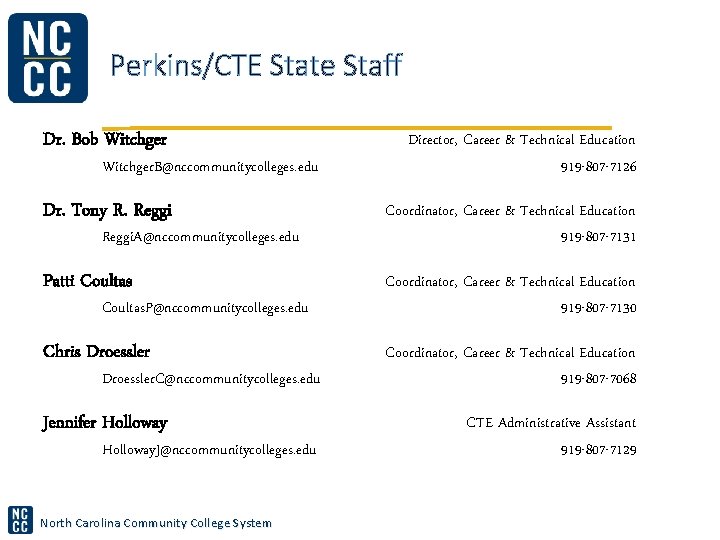 Perkins/CTE State Staff Dr. Bob Witchger Director, Career & Technical Education 919 -807 -7126