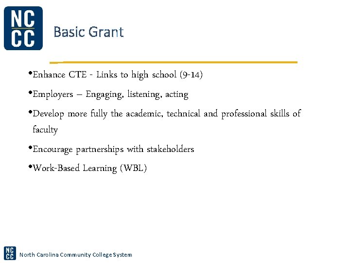 Basic Grant • Enhance CTE - Links to high school (9 -14) • Employers