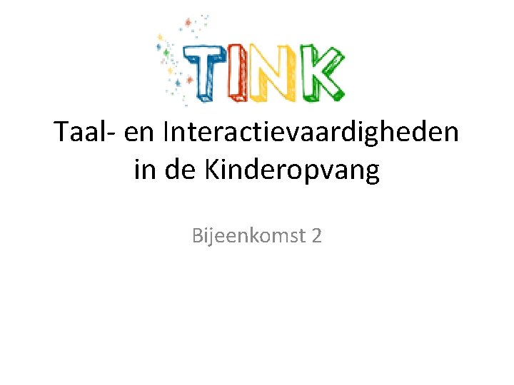 Taal- en Interactievaardigheden in de Kinderopvang Bijeenkomst 2 