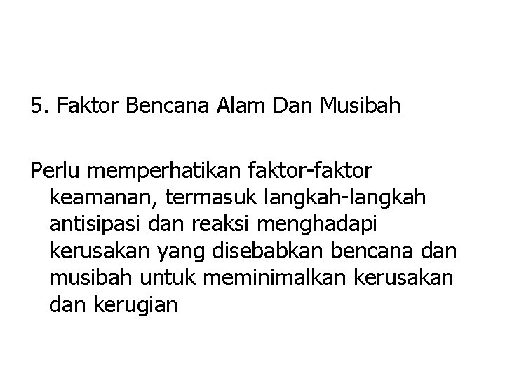 5. Faktor Bencana Alam Dan Musibah Perlu memperhatikan faktor-faktor keamanan, termasuk langkah-langkah antisipasi dan