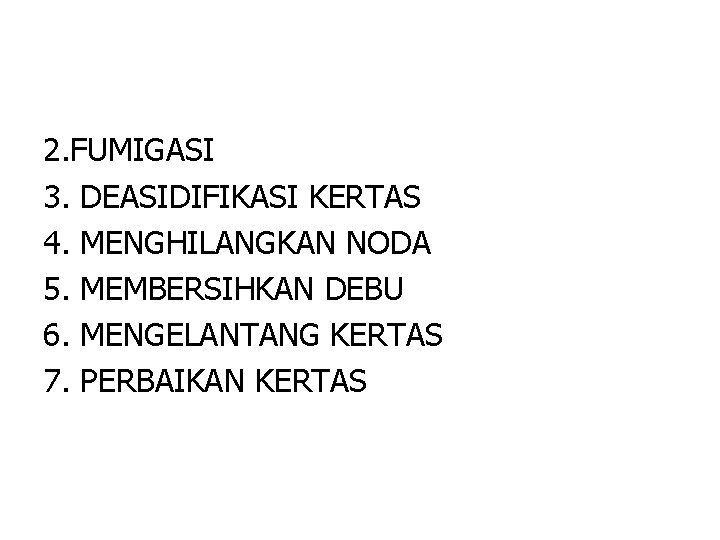 2. FUMIGASI 3. DEASIDIFIKASI KERTAS 4. MENGHILANGKAN NODA 5. MEMBERSIHKAN DEBU 6. MENGELANTANG KERTAS