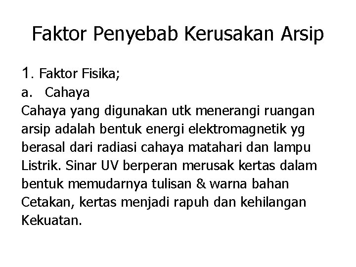 Faktor Penyebab Kerusakan Arsip 1. Faktor Fisika; a. Cahaya yang digunakan utk menerangi ruangan