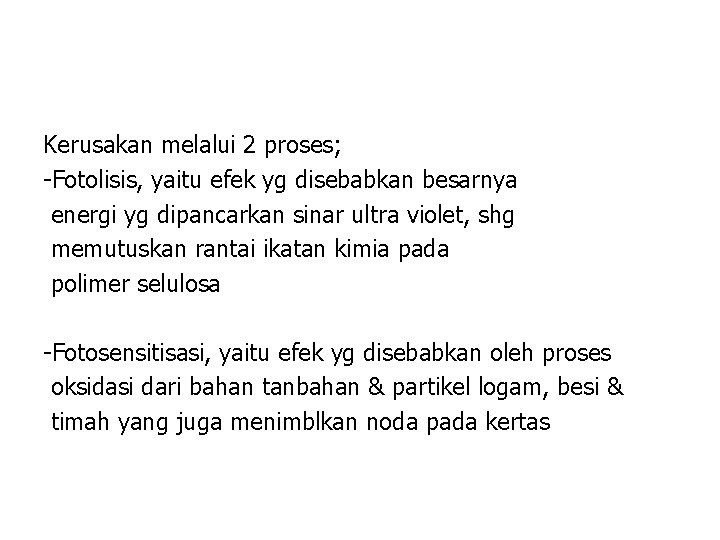 Kerusakan melalui 2 proses; -Fotolisis, yaitu efek yg disebabkan besarnya energi yg dipancarkan sinar