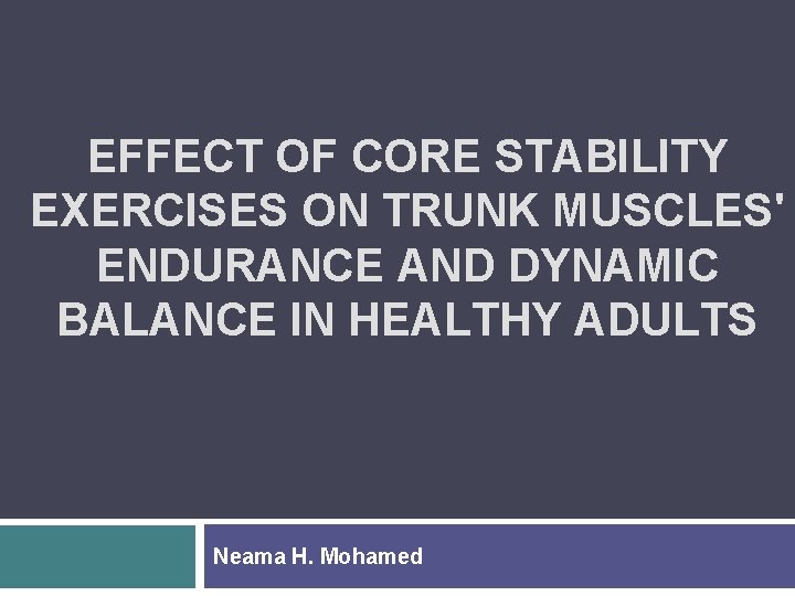 EFFECT OF CORE STABILITY EXERCISES ON TRUNK MUSCLES' ENDURANCE AND DYNAMIC BALANCE IN HEALTHY