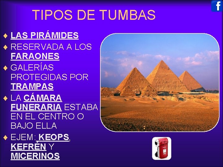 TIPOS DE TUMBAS ¨ LAS PIRÁMIDES ¨ RESERVADA A LOS FARAONES ¨ GALERÍAS PROTEGIDAS