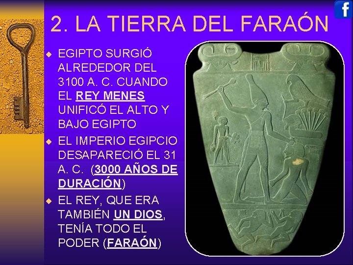 2. LA TIERRA DEL FARAÓN ¨ EGIPTO SURGIÓ ALREDEDOR DEL 3100 A. C. CUANDO