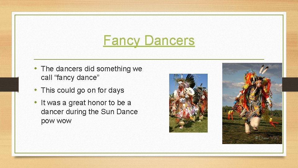 Fancy Dancers • The dancers did something we call “fancy dance” • This could Fancy Dancers • The dancers did something we call “fancy dance” • This could