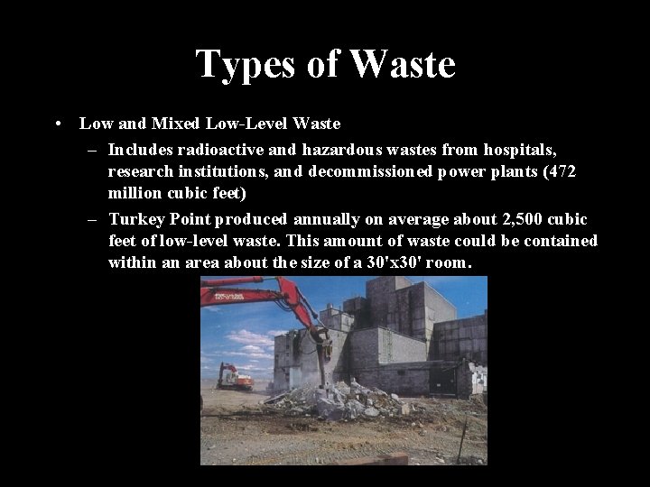 Types of Waste • Low and Mixed Low-Level Waste – Includes radioactive and hazardous