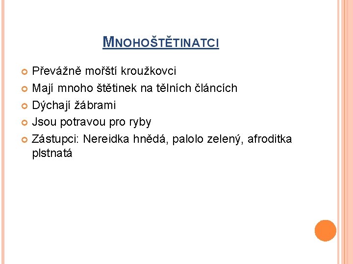 MNOHOŠTĚTINATCI Převážně mořští kroužkovci Mají mnoho štětinek na tělních článcích Dýchají žábrami Jsou potravou