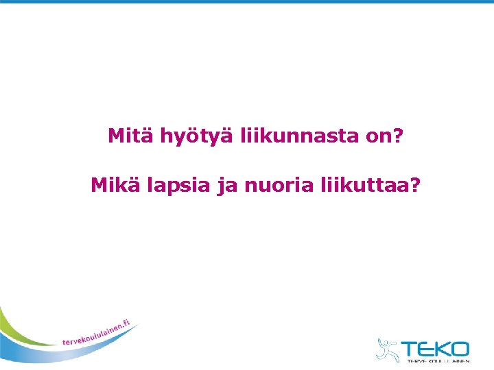 Mitä hyötyä liikunnasta on? Mikä lapsia ja nuoria liikuttaa? 