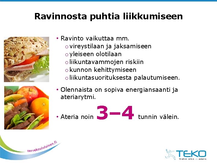 Ravinnosta puhtia liikkumiseen • Ravinto vaikuttaa mm. o vireystilaan ja jaksamiseen o yleiseen olotilaan