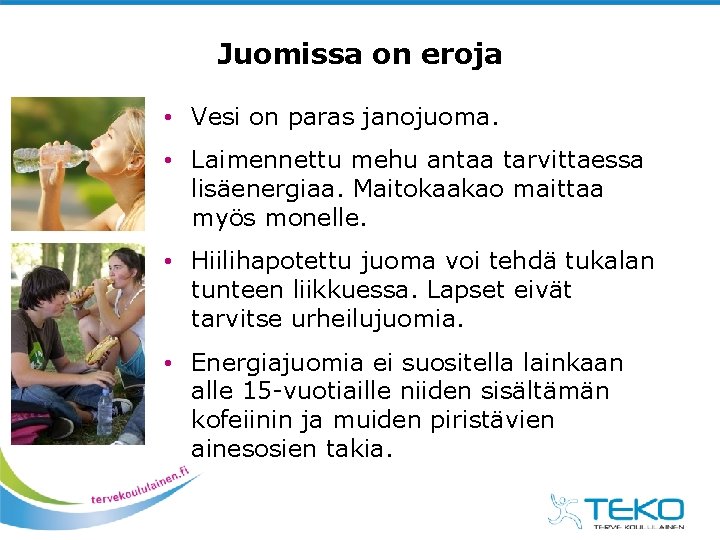 Juomissa on eroja • Vesi on paras janojuoma. • Laimennettu mehu antaa tarvittaessa lisäenergiaa.