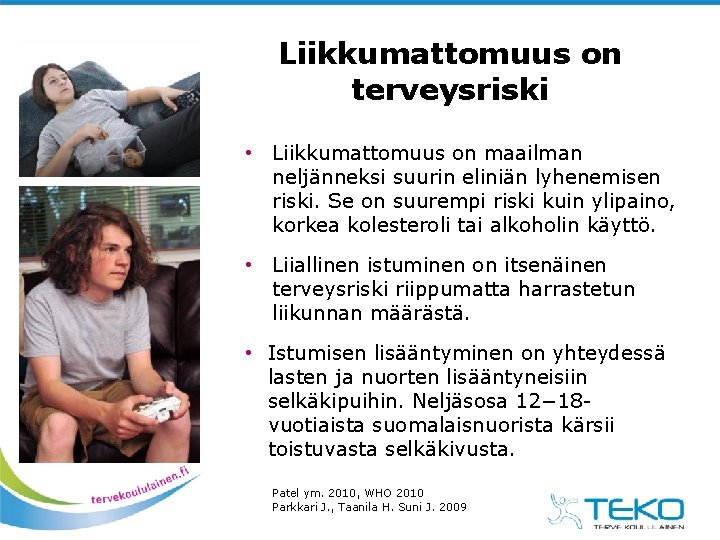 Liikkumattomuus on terveysriski • Liikkumattomuus on maailman neljänneksi suurin eliniän lyhenemisen riski. Se on