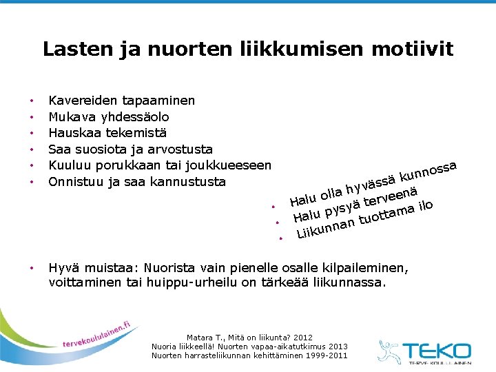 Lasten ja nuorten liikkumisen motiivit • • • Kavereiden tapaaminen Mukava yhdessäolo Hauskaa tekemistä