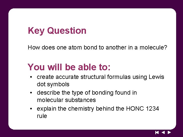 Key Question How does one atom bond to another in a molecule? You will Key Question How does one atom bond to another in a molecule? You will
