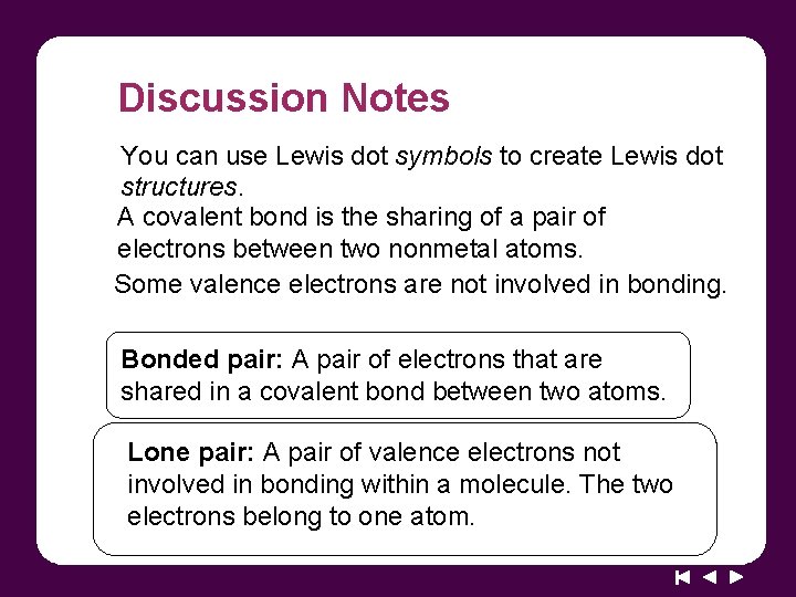 Discussion Notes You can use Lewis dot symbols to create Lewis dot structures. A Discussion Notes You can use Lewis dot symbols to create Lewis dot structures. A