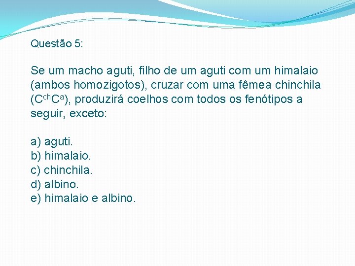 Questão 5: Se um macho aguti, filho de um aguti com um himalaio (ambos