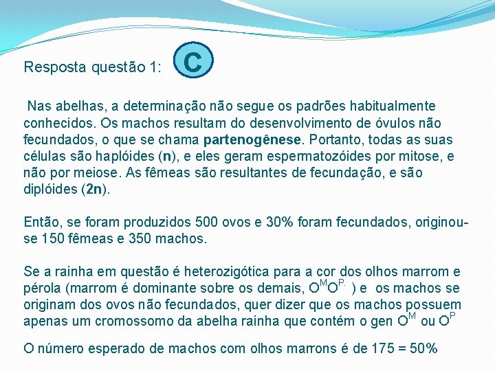 Resposta questão 1: C Nas abelhas, a determinação não segue os padrões habitualmente conhecidos.