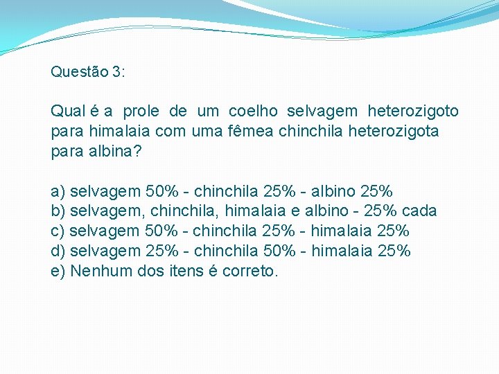 Questão 3: Qual é a prole de um coelho selvagem heterozigoto para himalaia com