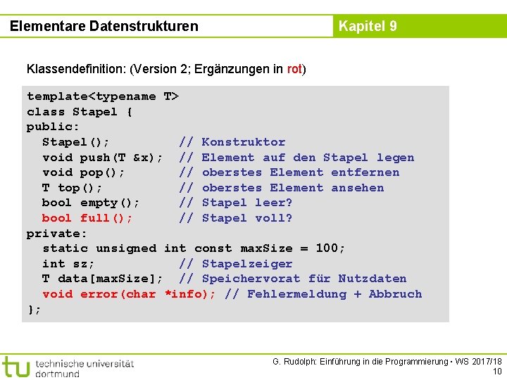 Elementare Datenstrukturen Kapitel 9 Klassendefinition: (Version 2; Ergänzungen in rot) template<typename T> class Stapel