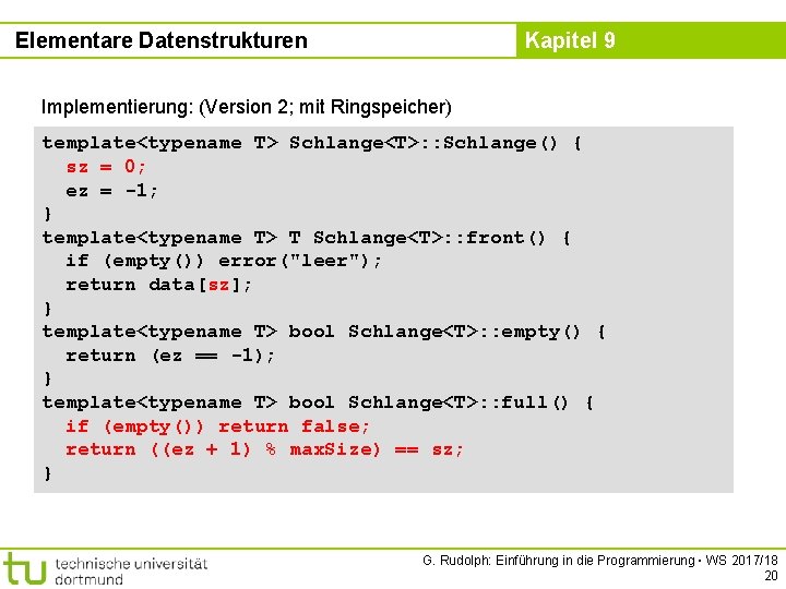 Elementare Datenstrukturen Kapitel 9 Implementierung: (Version 2; mit Ringspeicher) template<typename T> Schlange<T>: : Schlange()