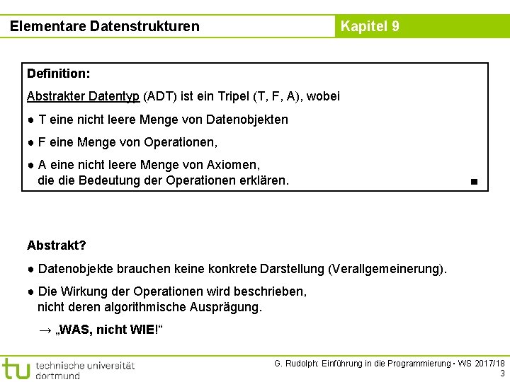 Elementare Datenstrukturen Kapitel 9 Definition: Abstrakter Datentyp (ADT) ist ein Tripel (T, F, A),