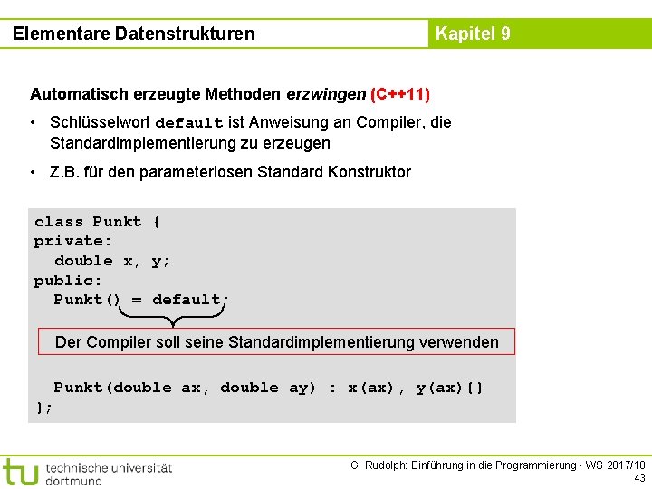 Elementare Datenstrukturen Kapitel 9 Automatisch erzeugte Methoden erzwingen (C++11) • Schlüsselwort default ist Anweisung