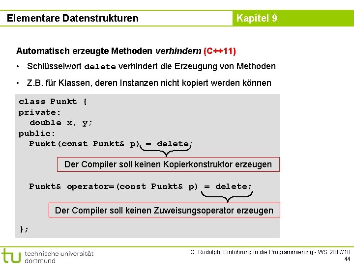 Elementare Datenstrukturen Kapitel 9 Automatisch erzeugte Methoden verhindern (C++11) • Schlüsselwort delete verhindert die