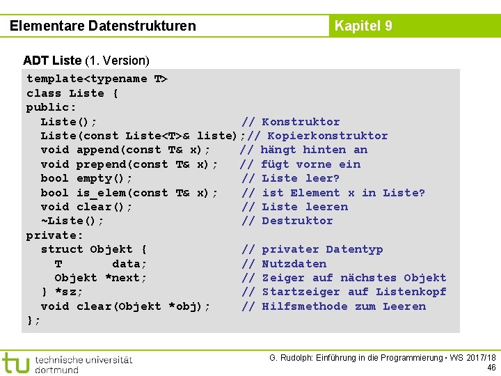 Elementare Datenstrukturen Kapitel 9 ADT Liste (1. Version) template<typename T> class Liste { public: