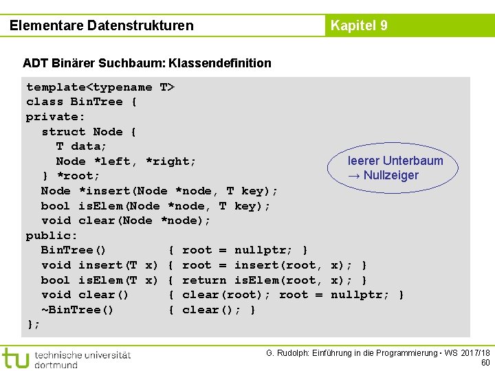 Elementare Datenstrukturen Kapitel 9 ADT Binärer Suchbaum: Klassendefinition template<typename T> class Bin. Tree {