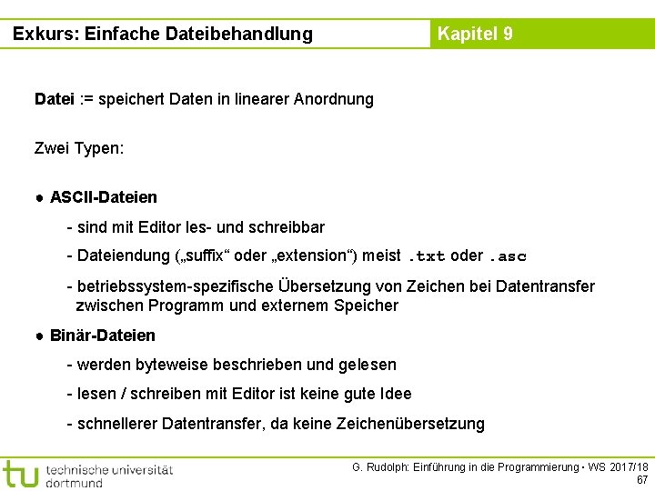 Exkurs: Einfache Dateibehandlung Kapitel 9 Datei : = speichert Daten in linearer Anordnung Zwei