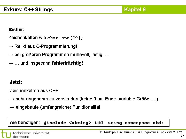 Exkurs: C++ Strings Kapitel 9 Bisher: Zeichenketten wie char str[20]; → Relikt aus C-Programmierung!