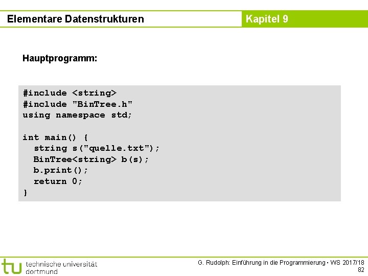 Elementare Datenstrukturen Kapitel 9 Hauptprogramm: #include <string> #include "Bin. Tree. h" using namespace std;