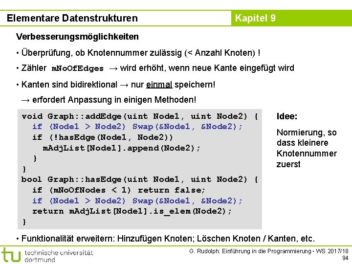 Elementare Datenstrukturen Kapitel 9 Verbesserungsmöglichkeiten • Überprüfung, ob Knotennummer zulässig (< Anzahl Knoten) !