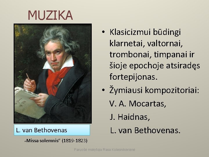 MUZIKA • Klasicizmui būdingi klarnetai, valtornai, trombonai, timpanai ir šioje epochoje atsiradęs fortepijonas. •