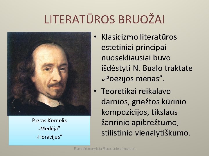 LITERATŪROS BRUOŽAI Pjeras Kornelis “Medėja” “Horacijus” • Klasicizmo literatūros estetiniai principai nuosekliausiai buvo išdėstyti