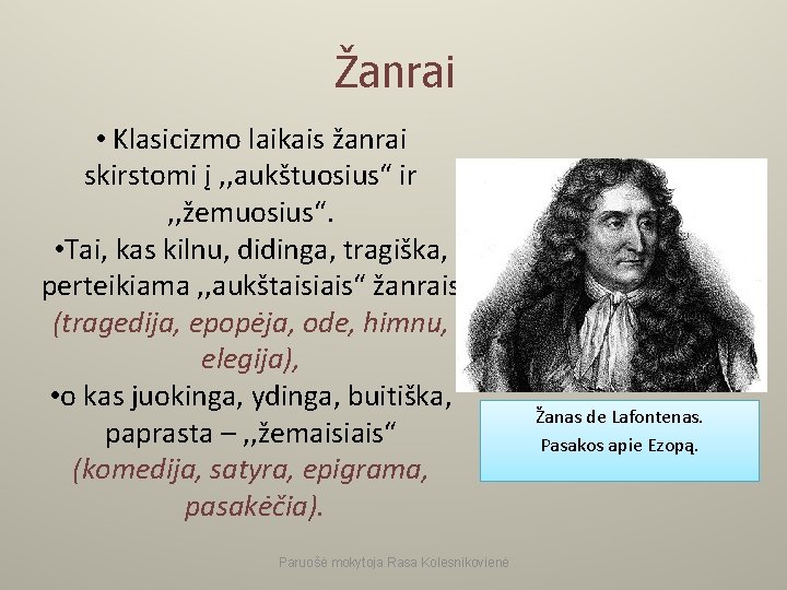 Žanrai • Klasicizmo laikais žanrai skirstomi į , , aukštuosius“ ir , , žemuosius“.
