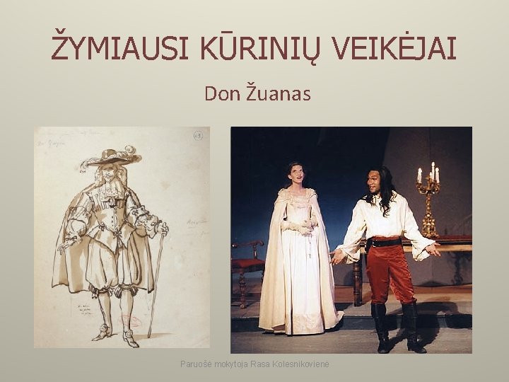 ŽYMIAUSI KŪRINIŲ VEIKĖJAI Don Žuanas Paruošė mokytoja Rasa Kolesnikovienė 