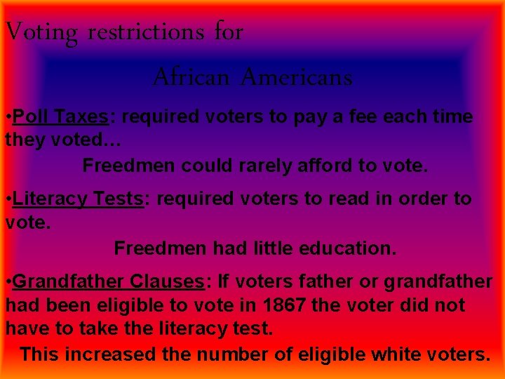 Voting restrictions for African Americans • Poll Taxes: required voters to pay a fee