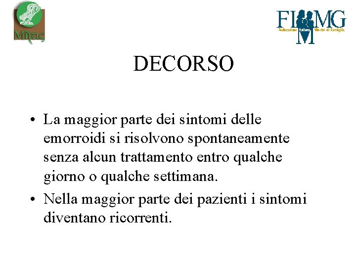  DECORSO • La maggior parte dei sintomi delle emorroidi si risolvono spontaneamente senza