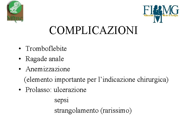 COMPLICAZIONI • Tromboflebite • Ragade anale • Anemizzazione (elemento importante per l’indicazione chirurgica) •
