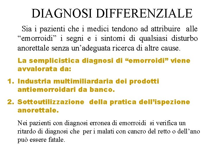  DIAGNOSI DIFFERENZIALE Sia i pazienti che i medici tendono ad attribuire alle “emorroidi”