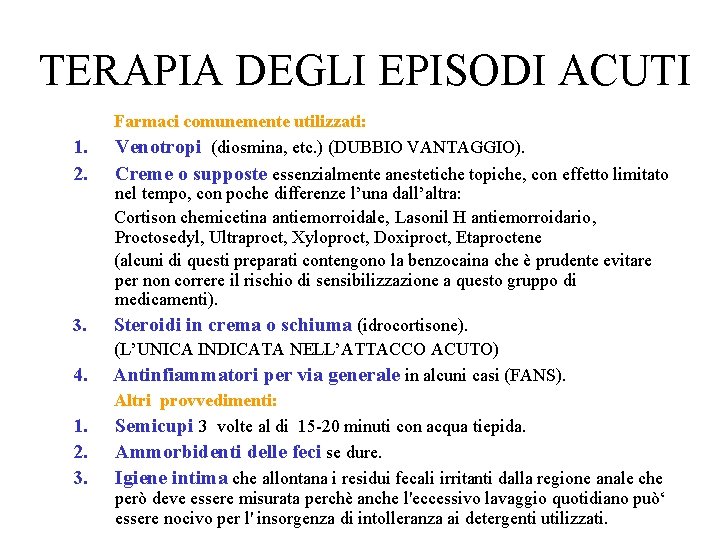  TERAPIA DEGLI EPISODI ACUTI Farmaci comunemente utilizzati: 1. Venotropi (diosmina, etc. ) (DUBBIO