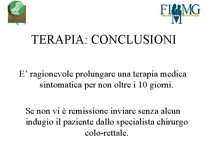 TERAPIA: CONCLUSIONI E’ ragionevole prolungare una terapia medica sintomatica per non oltre i 10