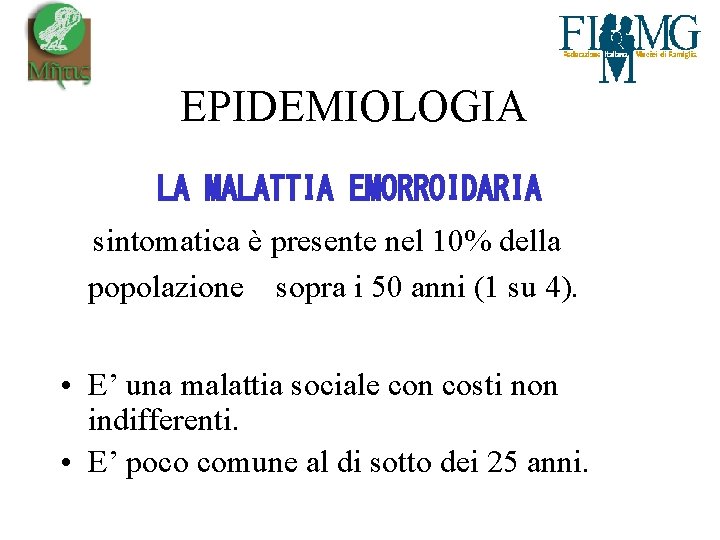 EPIDEMIOLOGIA LA MALATTIA EMORROIDARIA sintomatica è presente nel 10% della popolazione sopra i 50